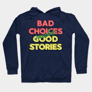 Bad Choices Make Good Stories Hoodie